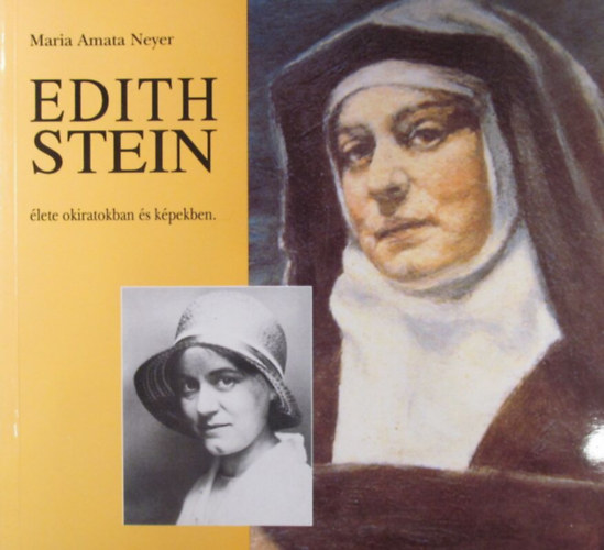 Maria Amata Neyer - Edith Stein �lete okiratokban �s k�pekben