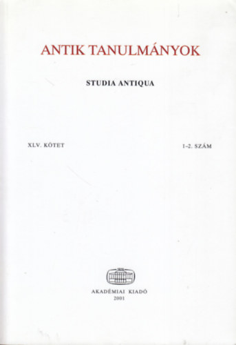 Borzs�k Istv�n  (szerk.) - Antik tanulm�nyok - Studia Antiqua XLV. k�tet 1-2. sz�m (2001)