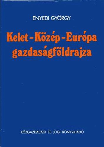 Enyedi Gyrgy - Kelet-Kzp-Eurpa gazdasgfldrajza