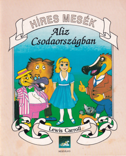 Lewis Carroll - Aliz Csodaorszgban (Hres Mesk)