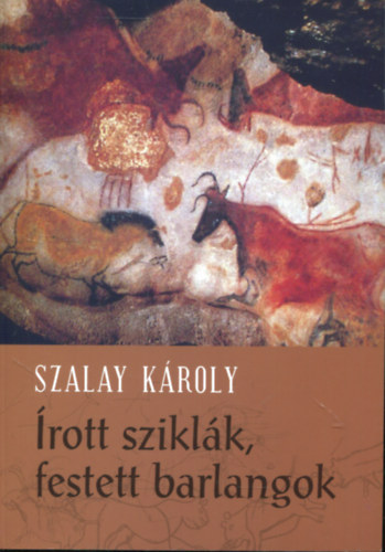 Szalay Kroly - rott sziklk, festett barlangok - skorok mvszete
