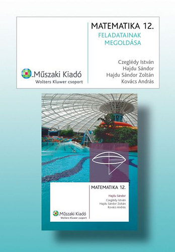 Dr. Czegldy I.; Dr. Hajdu S.; Dr. Kovcs A. - Matematika 12. feladatainak megoldsa