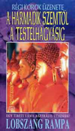 Lobszang Rampa - A harmadik szemt�l a testelhagy�sig (R�gi Korok �zenete - Egy tibeti l�ma asztr�lis utaz�sai)