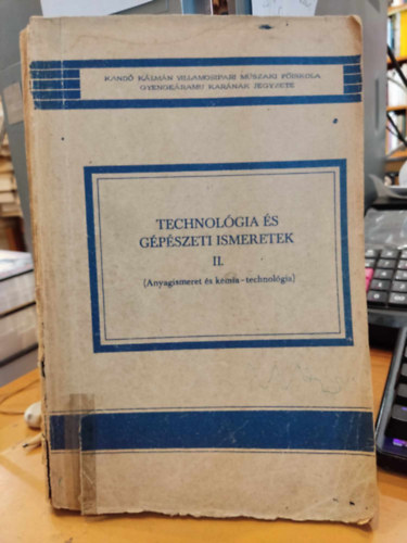 Szab� B�la Bolg�r Mikl�s - Technol�gia �s g�p�szeti ismeretek II. (Anyagismeret �s k�mia-technol�gia)(Kand� K�lm�n Villamosipari M�szaki F�iskola Gyenge�ramu Kar�nak Jegyzete)