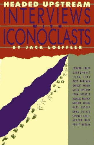 Jack Loeffler - Headed Upstream, Interviews With Iconoclasts (Harbinger House)