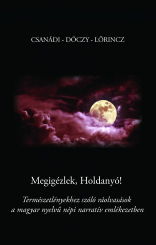 Csanádi Holló, Kissné Dóczy Emília Lőrincz Andrea - Megigézlek, Holdanyó!