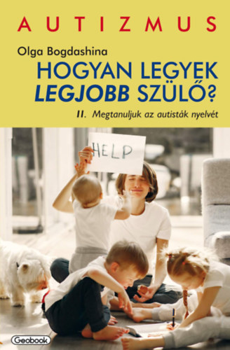 Olga Bogdashina - Hogyan legyek legjobb sz�l�? II. Megtanuljuk az autist�k nyelv�t
