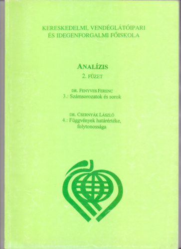 Dr. Fenyves Ferenc - Dr. Csernyk Lszl - Analzis 2. fzet 3.: Szmsorozatok s sorok. 4.: Fggvnyek hatrrtke, folytonossga (Gazdasgi Matematika)