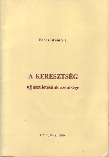 Babos Istv�n - A kereszts�g �jj�sz�let�s�nk szents�ge