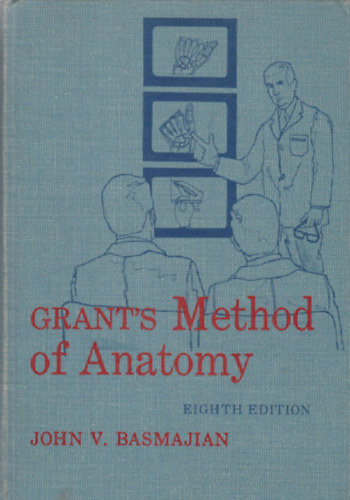 John V. Basmajian - Grant's Method of Anatomy - (Grant anatómiai módszere) Angol nyelvű