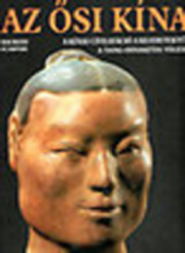 Maurizio Scarpari - Az si Kna- A knai civilizci a kezdetektl a Tang-dinasztia vgig