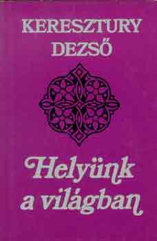 Keresztury Dezs� - Hely�nk a vil�gban