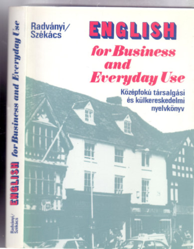 Dr. Radvnyi Tams - Szkcs Gyrgyn dr. - English for Business and Everyday Use - Kzpfok trsalgsi s klkereskedelmi nyelvknyv (Msodik, javtott kiads)