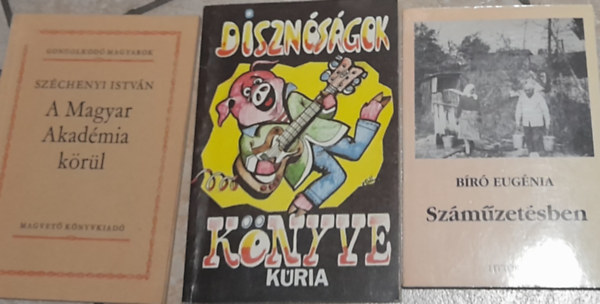 Szigethy Gábor Bíró Eugénia (szerk.) - 3 db könyv történelemmel kapcs.: Széchenyi István A Magyar Akadémia körül, Disznóságok könyve, Száműzetésben