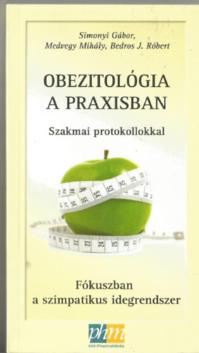 Simonyi G�bor - Obezitol�gia a praxisban : szakmai protokollokkal : f�kuszban a szimpatikus idegrendszer