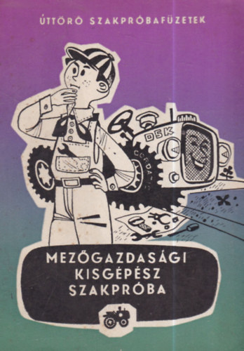Morvai Lajos - Mezőgazdasági kisgépész szakpróba (Úttörő szakpróbafüzetek)