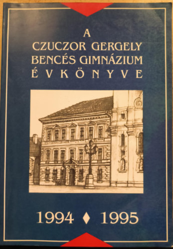 A Czuczor Gergely Bencés Gimnázium Évkönyve 1994-1995