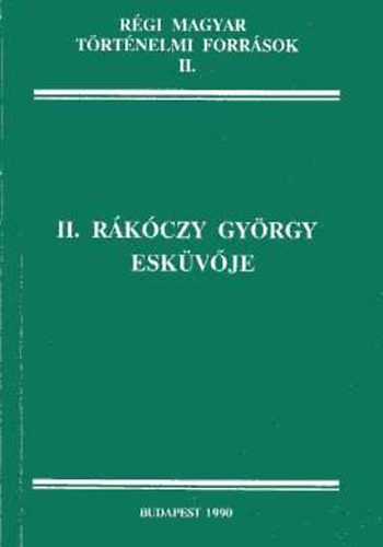 Vrkonyi Gbor  (sszegyjt.) - II. Rkczy Gyrgy eskvje