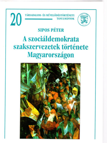 Sipos Pter - A szocildemokrata szakszervezetek trtnete Magyarorszgon