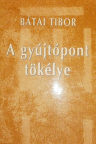 Btai Tibor - A gyjtpont tklye