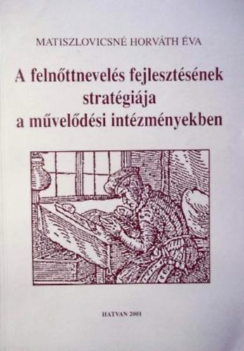 Matiszlovicsn Horvth va - A felnttnevels fejlesztsnek stratgija a mveldsi intzmnyekben