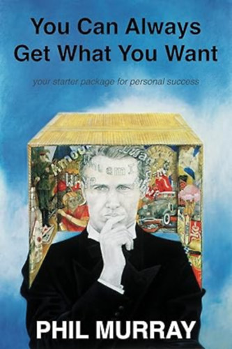 Phil Murray - You Can Always Get What You Want - Your starter package for personal success
