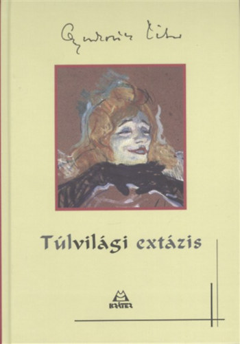 Gyurkovics Tibor - Túlvilági extázis - 107 kép - 107 vers