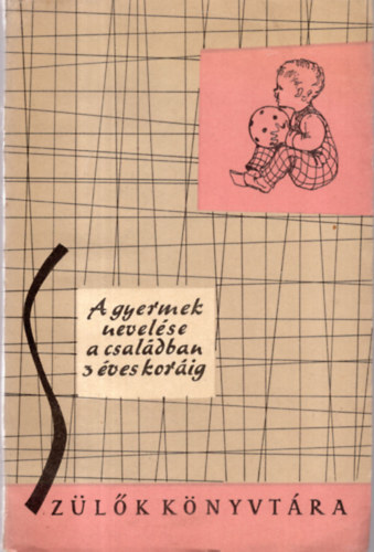 P�tern� Dr.Pikler Emma szerk. - A gyermek nevel�se a csal�dban 3 �ves kor�ig