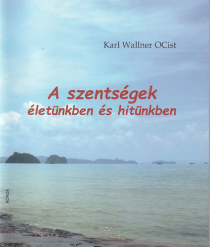 Karl Wallner OCist - A szentsgek letnkben s hitnkben