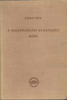 Kardos Tibor - A magyarorszgi humanizmus kora