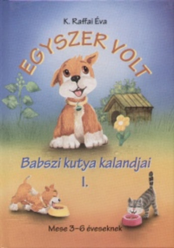 K. Raffai va - Egyszer volt... - Babszi kutya kalandjai I.