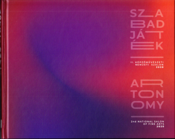 Szabadjtk. II. kpzmvszeti nemzeti szalon 2020 - Artonomy. 2nd national salon of fine arts 2020