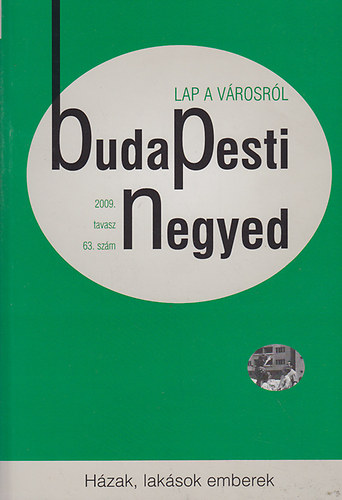 Ger� Andr�s  (f�szerk.) - Budapesti negyed 63. sz�m - H�zak, lak�sok, emberek (2009. tavasz)