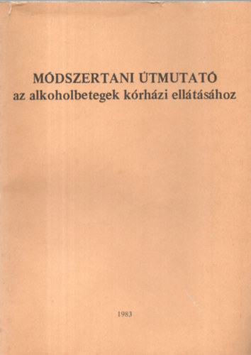 Dr. dr. Fejér Judit Bánki M. Csaba - Módszertani útmutató az alkoholbetegek kórházi ellátásához