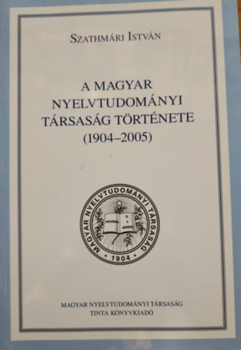 Szathmri Istvn - A Magyar Nyelvtudomnyi Trsasg trtnete (1904-2005)
