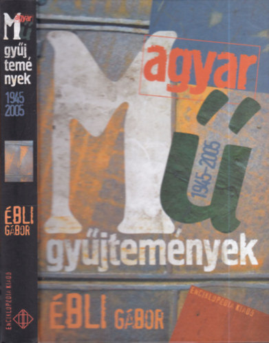 �bli G�bor - Magyar m�gy�jtem�nyek 1945-2005. (dedik�lt)