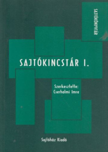 Cserhalmi Imre  (szerk.) - Sajtkincstr I. (Szveggyjtemny jsgot rni s olvasni tanulknak)