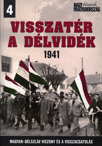 Vincze G�bor  (szerk.) - Visszat�r a D�lvid�k 1941 - Magyar-D�lszl�v viszony �s a visszacsatol�s