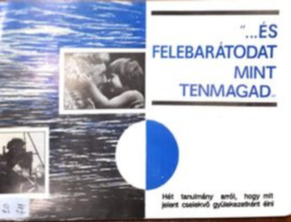 "...s felebartodat mint tenmagad" Ht tanulmny arrl, hogy mit jelent cselekv gylekezetknt lni