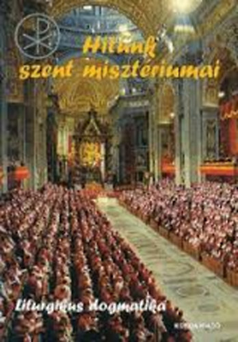 Hit�nk szent miszt�riumai - Liturgikus dogmatika