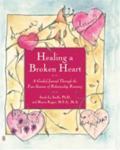 Sharon Kagan Sarah La Saulle - Healing A Broken Heart - A Guided Journal Through the Four Seasons of Relationship Recovery