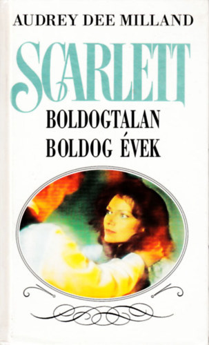 Audrey Dee Milland - Scarlett: Boldogtalan boldog �vek