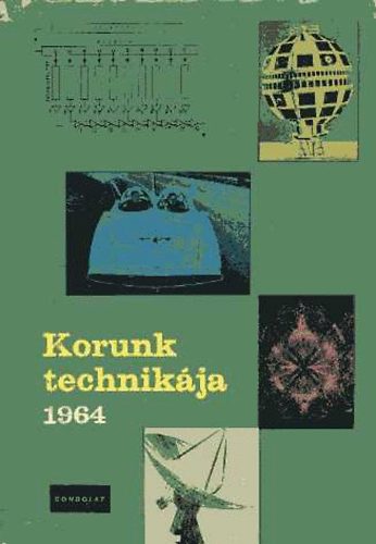 Vrhelyi Tams (szerk.) - Korunk technikja 1964