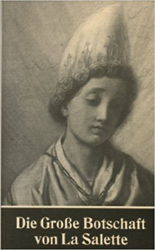 Johannes Maria H�cht - Die Gro�e Botschaft von La Salette