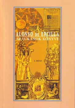 Alonso de Ercilla - Arauknok knyve I. rsz