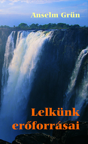 Anselm Grün - Lelkünk erőforrásai