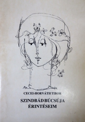 Cecei-Horv�th Tibor - Szindb�d b�cs�ja - �rint�seim (dedik�lt!)