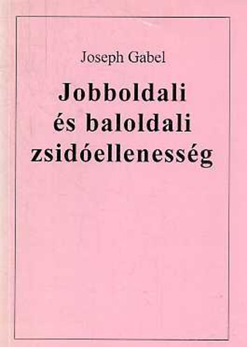 Joseph Gabel - Jobboldali s baloldali zsidellenessg