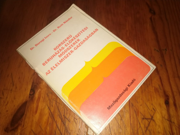 Dorogi Imre-Rott N�ndor - Korszer� beruh�z�s-el�k�sz�t�si m�dszerek az �lelmiszer-gazdas�gban