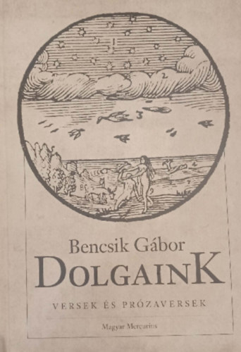 Bencsik Gábor - Dolgaink - Versek és prózaversek